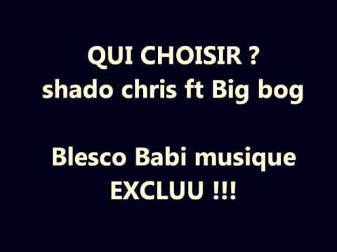 QUI CHOISIR - SHADO CHRIS FT BIG BOG EXCLUU ! BY BLESCO