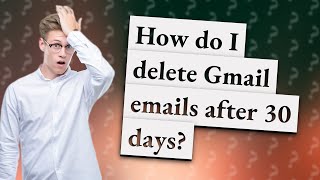 How do I delete Gmail emails after 30 days?