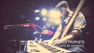 Sidewalk Prophets - You Love Me Anyway (feat.Tony Nolan) (Official Video)