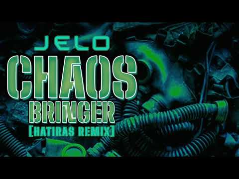 JELO “Chaos Bringer”(Hatiras Remix)