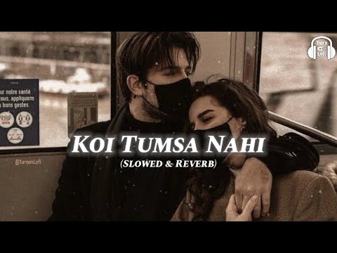 Koi tumsa nahi - (Slowed & reverb) | koi tumsa nahi | krrish | sonu nigam Lofi song