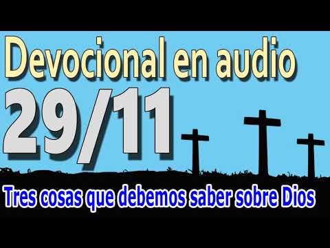 Devocional en audio 29/11 - Tres cosas que debemos saber sobre Dios