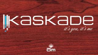 Kaskade - It's You, It's Me