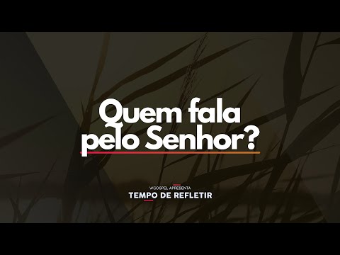 [Tempo de Refletir] Quem fala pelo Senhor?
