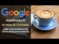 How to us NotebookLM  (10 minute Tutorial)