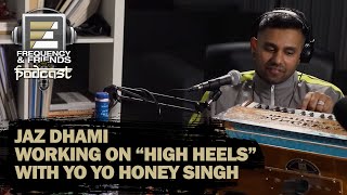 Jaz Dhami talks about working on &quot;High Heels&quot; with Yo Yo Honey Singh