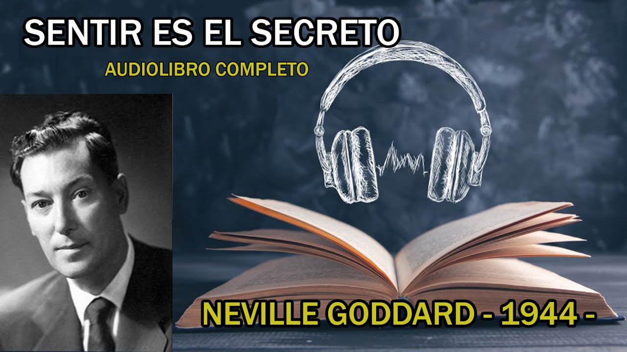 SENTIR ES EL SECRETO - AUDIOLIBRO COMPLETO- NEVILLE GODDARD