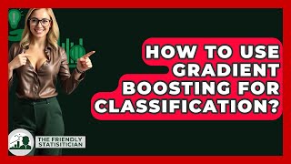 Download the video "How To Use Gradient Boosting For Classification? - The Friendly Statistician"