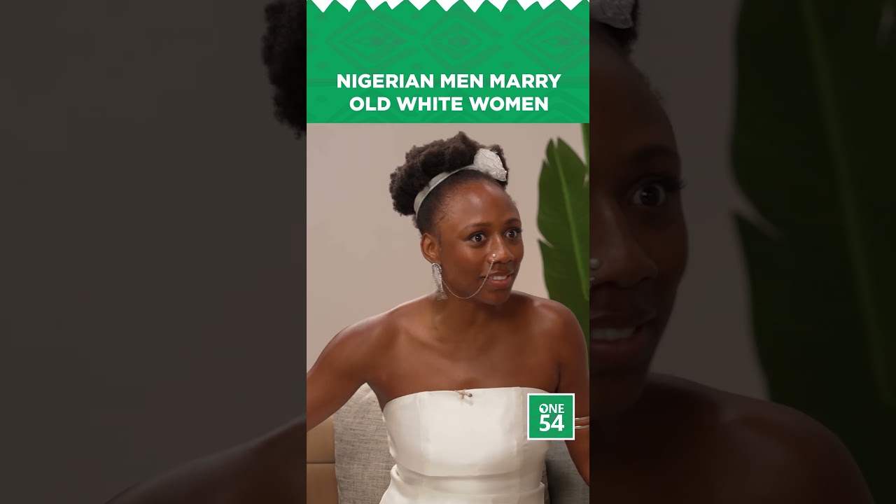 Nigerian Men Marry Old White Women | One54 Africa Podcast