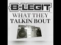 B-Legit - “What They Talkin Bout” (C’Mix) Prod. By Trell Fargo