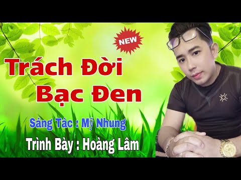 Trách đời bạc đen - Hoàng Lâm