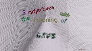 live - 5 adjectives synonym to live (sentence examples)