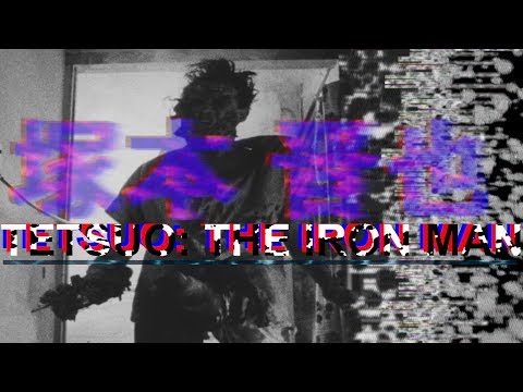 Tetsuo: The Iron Man | Cyberpunk Masterpiece