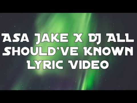 Asa Jake X DJ ALL - Should've Known (Lyric Video)