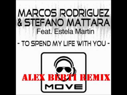 MARCOS RODRIGUEZ vs STEFANO MATTARA Ft ESTELA MARTIN - To spend my life with you (Alex Berti Remix)