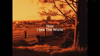 How I see The World