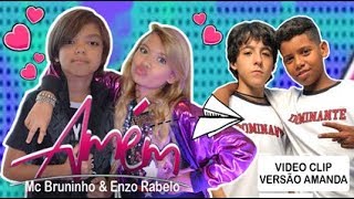MC Bruninho e Enzo Rabelo - Amém (Vídeo Clip Versão Amanda )