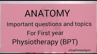 Anatomy Important Questions And Topics For First Year Physiotherapy (BPT)