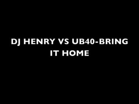 DJ HENRY VS UB40-BRING IT HOME