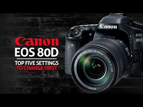 Top 5 Settings to Change Canon 80D