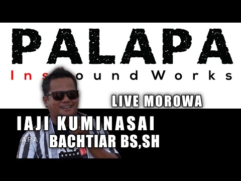 IAJI KUMINASAI ( Bachtiar BS,SH ) -  UDIN PANSEL LIVE PALAPA /MOROWA Pesta Pernikahan lufhi & enal