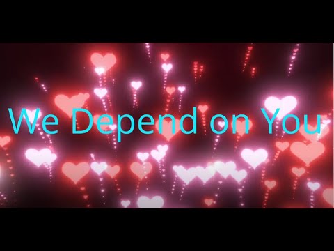 We Depend on You