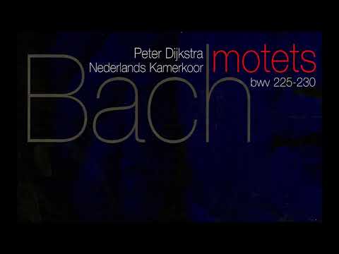J. S. Bach - Six Motets BWV 225-230 - P. Dijkstra