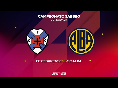 FC CESARENSE vs SC ALBA - JORNADA 24 - Com o Patrocínio Oficial da Seaside