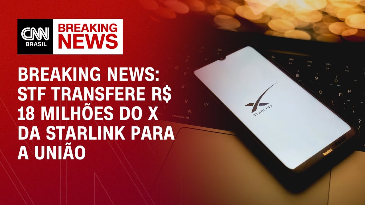 Breaking News: STF transfere R$ 18 milhões do X da Starlink para a União | BASTIDORES CNN