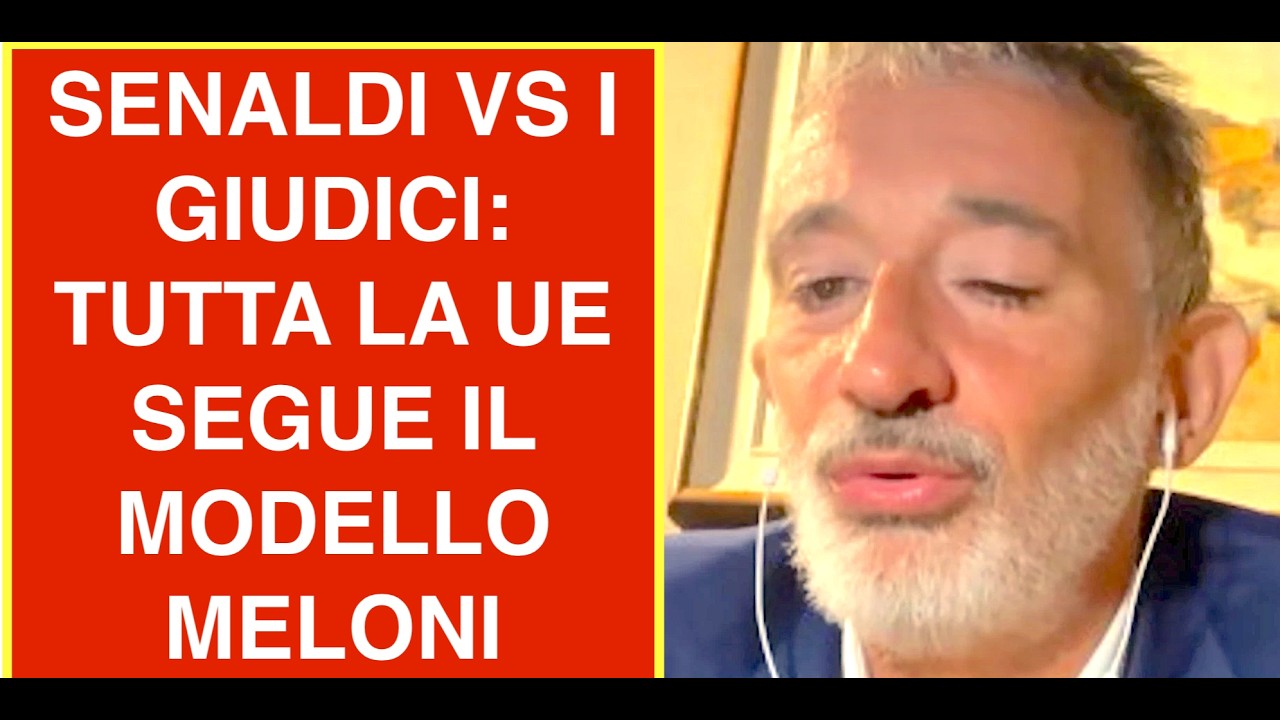 SENALDI VS I GIUDICI: TUTTA LA UE SEGUE IL MODELLO MELONI