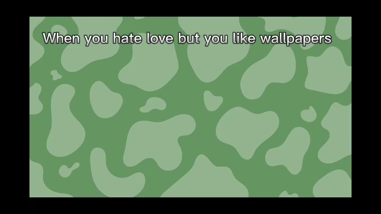 When you hate love but like wallpapers