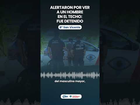 🚨 Alertaron por ver a un hombre en el techo, fue detenido en B° San Vicente