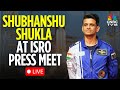 LIVE Shubhanshu Shukla At ISRO Press Conference Group Captain Shubhanshu Shukla ISRO N18L