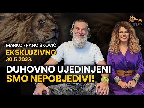 MARKO FRANCIŠKOVIĆ EKSKLUZIVNO: DUHOVNO UJEDINJENI SMO NEPOBJEDIVI! / ATMA PODCAST, 30.5.2023.