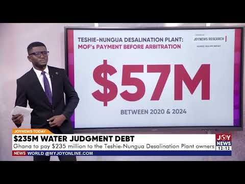 Judgement Debt: Ghana to pay $235 million to the Teshie-Nungua Desalination Plant owners