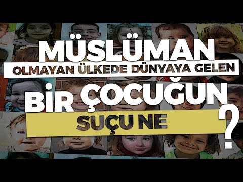 MÜSLÜMAN OLMAYAN ÜLKEDE DÜNYAYA GELEN BİR ÇOCUĞUN SUÇU NE ?