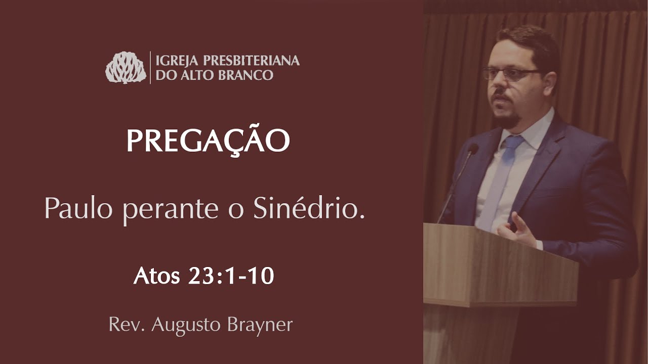 Paulo perante o sinédrio - Atos 23:1-10 | Rev. Augusto Brayner