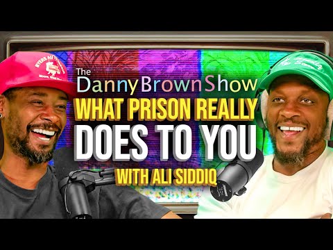 What Prison Really Does to You w/ Ali Siddiq | The Danny Brown Show
