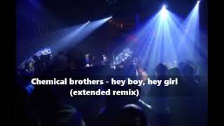 Chemical brothers - hey boy, hey girl  (extended remix)