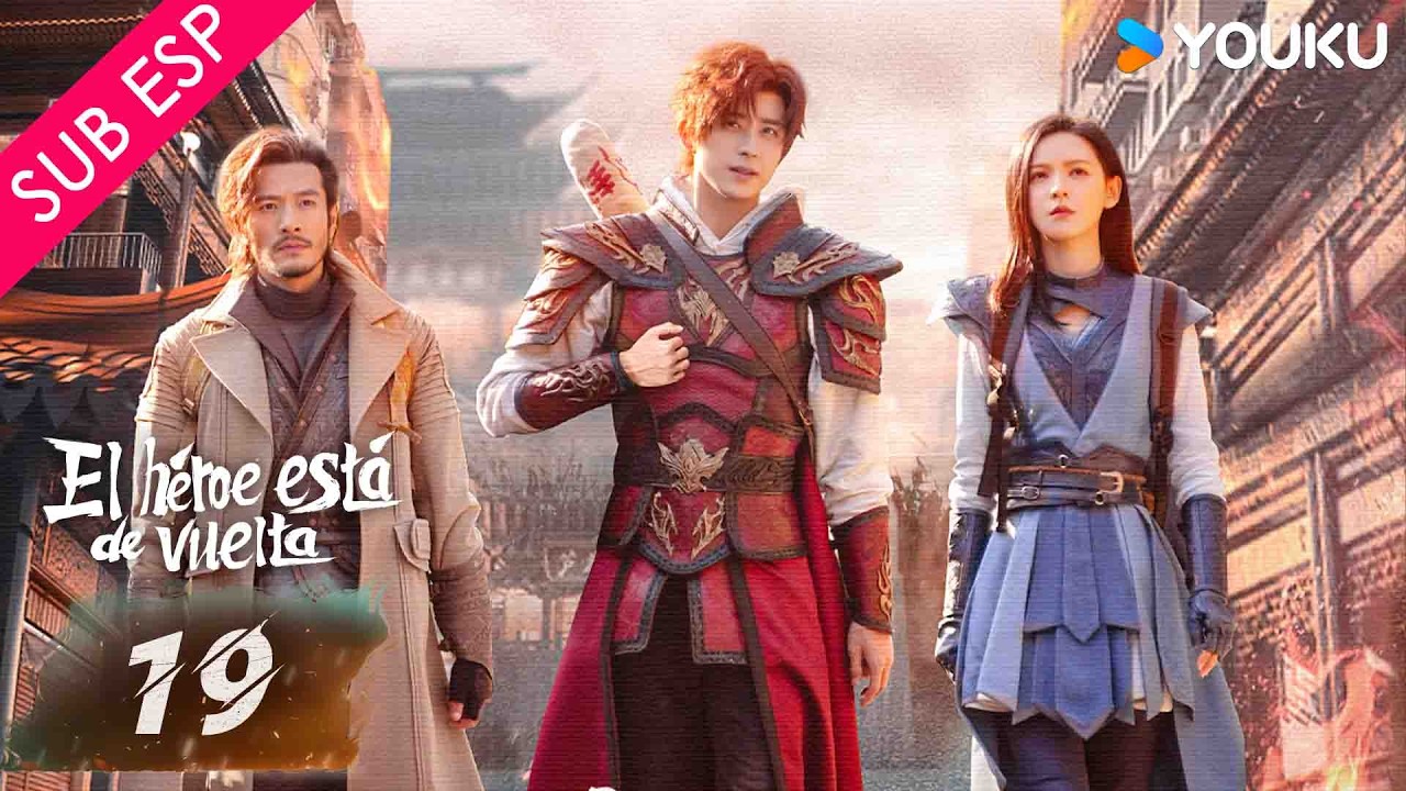 【SUB ESP】El Héroe está de Vuelta EP19 | Ao Ruipeng / Zhang Yuxi / Jin Jia / Chen Zihan | YOUKU