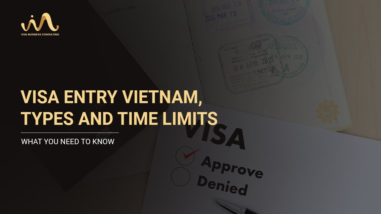 VISA ENTRY VIETNAM, TYPES AND TIME LIMITS – WHAT YOU NEED TO KNOW