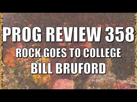 Prog Review 358 - Rock Goes to College - Bill Bruford