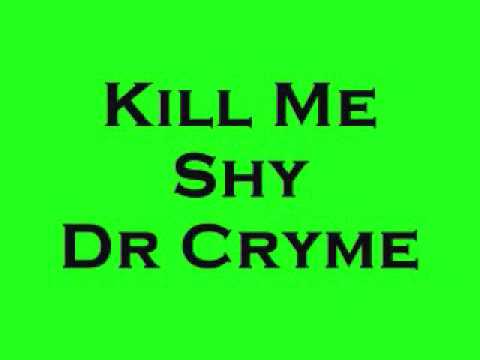 KILL ME SHY - DR CRYME