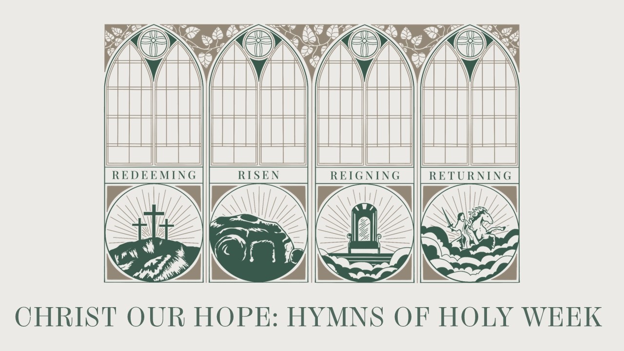 Christ Our Hope: Hymns of Holy Week (Maundy Thursday Hymn Service, 2026)