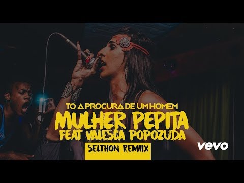 Mulher Pepita Feat Valesca Popozuda-To A Procura De Um Homem (Selthon Remix)