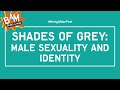 Shades Of Grey Male Sexuality And Identity
