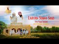 Laayian Sodhi Saab Tere Naal Yaarian Baba Gulab Singh Ji Sant Baba Satvinder Singh Ji Tahli Wale