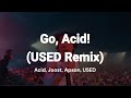 Go, Acid! (USED Remix) [Lyrics]