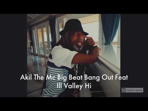 Akil The Mc ft big beat bang feat ill Valley Hi