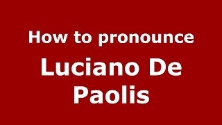 How to pronounce Luciano De Paolis